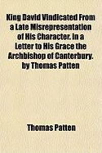 Produktbild: King David Vindicated from a Late Misrepresentation of His Character. in a Letter to His Grace the Archbishop of Canterbury. by Thomas Patten