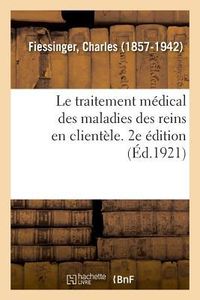 Produktbild: Le traitement m&eacute;dical des maladies des reins en client&egrave;le. 2e &eacute;dition