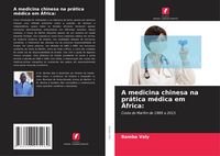 Produktbild: A medicina chinesa na pr&aacute;tica m&eacute;dica em &Aacute;frica: