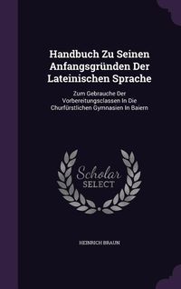 Produktbild: Handbuch Zu Seinen Anfangsgr&uuml;nden Der Lateinischen Sprache