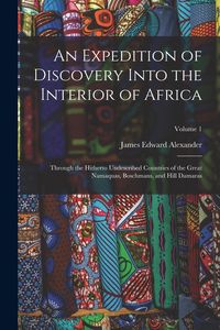 Produktbild: An Expedition of Discovery Into the Interior of Africa: Through the Hitherto Undescribed Countries of the Great Namaquas, Boschmans, and Hill Damaras;