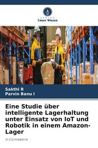 Produktbild: Eine Studie &uuml;ber intelligente Lagerhaltung unter Einsatz von IoT und Robotik in einem Amazon-Lager