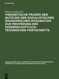Produktbild: Theoretische Fragen der Nutzung der sozialistischen &ouml;konomischen Integration zur Meisterung des wissenschaftlich-technischen Fortschritts