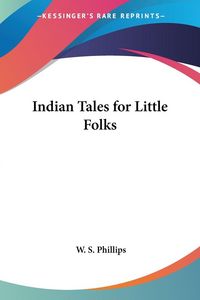 Produktbild: Phillips, W: Indian Tales for Little Folks
