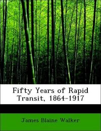 Produktbild: Walker, J: Fifty Years of Rapid Transit, 1864-1917