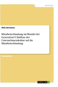 Produktbild: Mitarbeiterbindung im Wandel der Generation Y. Einfluss der Unternehmenskultur auf die Mitarbeiterbindung
