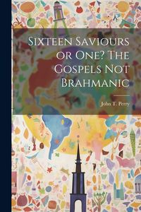 Produktbild: Sixteen Saviours or One? The Gospels Not Brahmanic