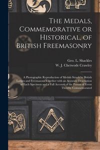 Produktbild: The Medals, Commemorative or Historical, of British Freemasonry: a Photographic Reproduction of Medals Struck by British Lodges and Freemasons Togethe