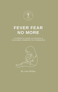 Produktbild: Fever Fear No More - A Parent's Guide to Fevers & Choosing Homeopathic Remedies