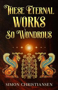 Produktbild: These Eternal Works So Wondrous (Simonian stories)