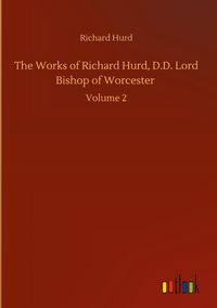 Produktbild: The Works of Richard Hurd, D.D. Lord Bishop of Worcester