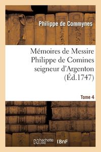 Produktbild: M&eacute;moires de Messire Philippe de Comines seigneur d'Argenton. Tome 4