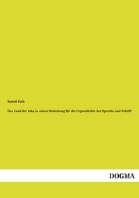 Produktbild: Das Land der Inka in seiner Bedeutung f&uuml;r die Urgeschichte der Sprache und Schrift