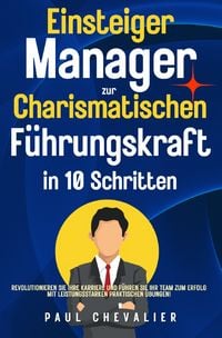 Produktbild: Einsteiger Manager zur Charismatischen F&uuml;hrungskraft in 10 Schritten