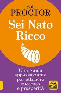 Produktbild: Sei nato ricco. Una guida appassionante per ottenere successo e prosperit&agrave;