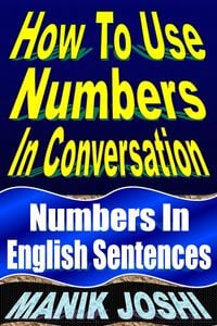 Produktbild: How to Use Numbers in Conversation: Numbers in English Sentences (English Daily Use, #9)