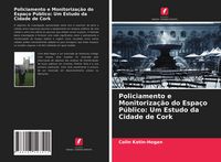 Produktbild: Policiamento e Monitoriza&ccedil;&atilde;o do Espa&ccedil;o P&uacute;blico: Um Estudo da Cidade de Cork