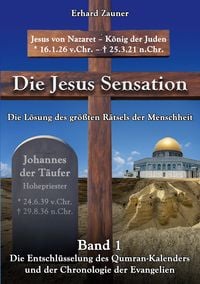 Produktbild: Die Jesus Sensation - Die L&ouml;sung des gr&ouml;&szlig;ten R&auml;tsels der Menschheit Band 1