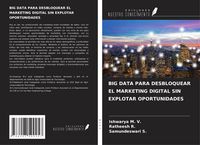 Produktbild: Big Data Para Desbloquear El Marketing Digital Sin Explotar Oportunidades