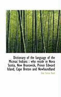 Produktbild: Dictionary of the Language of the Micmac Indians: Who Reside in Nova Scotia, New Brunswick, Prince