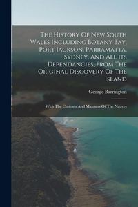 Produktbild: The History Of New South Wales Including Botany Bay, Port Jackson, Parramatta, Sydney, And All Its Dependancies, From The Original Discovery Of The Is