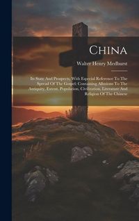 Produktbild: China: Its State And Prospects, With Especial Reference To The Spread Of The Gospel: Containing Allusions To The Antiquity, E