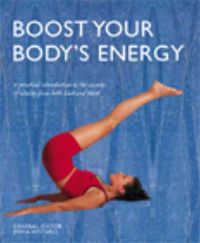 Produktbild: Boost Your Body's Energy: A Practical Introduction to the Secrets of Vitality from Both East and West
