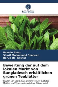 Produktbild: Bewertung der auf dem lokalen Markt von Bangladesch erh&auml;ltlichen gr&uuml;nen Teebl&auml;tter