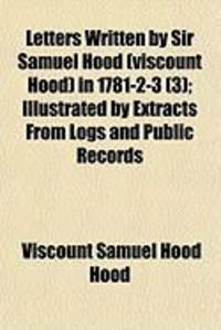Produktbild: Letters Written by Sir Samuel Hood (Viscount Hood) in 1781-2-3 (3); Illustrated by Extracts from Logs and Public Records