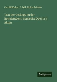 Produktbild: Text der Ges&auml;nge zu der Bettelstudent: komische Oper in 3 Akten