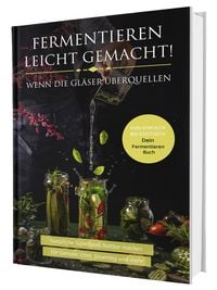 Produktbild: Fermentieren leicht gemacht! Wenn die Gläser überquellen – Von einfach bis exotisch: Natürliche Superfoods haltbar machen - Für Gemüse, Obst, Sauertei