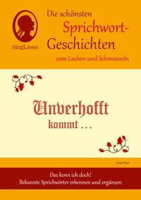 Produktbild: Heitere Sprichwort-Geschichten f&uuml;r Senioren mit Demenz. Unverhofft kommt oft &hellip; und viele weitere Geschichten f&uuml;r Senioren rund um bekannte Sprichw&ouml;rter. Beliebt und bew&auml;hrt bei Demenz