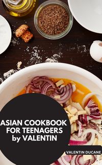 Produktbild: Asian Cookbook For Teenagers By Valentin