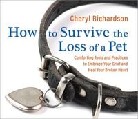 Produktbild: How to Survive the Loss of a Pet: Comforting Tools and Practices to Embrace Your Grief and Heal Your Broken Heart