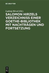 Produktbild: Salomon Hirzels Verzeichniss einer Goethe-Bibliothek mit Nachtr&auml;gen und Fortsetzung