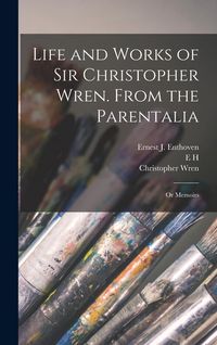 Produktbild: Life and Works of Sir Christopher Wren. From the Parentalia; or Memoirs