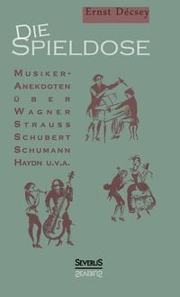 Produktbild: Die Spieldose: Musiker-Anekdoten &uuml;ber Wagner, Strau&szlig;, Schubert, Schumann, Haydn u. v. a.