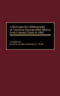 Produktbild: A Retrospective Bibliography of American Demographic History from Colonial Times to 1983