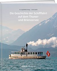 Produktbild: Die Geschichte der Schifffahrt auf dem Thuner- und Brienzersee