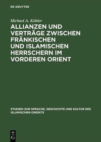 Produktbild: Allianzen und Vertr&auml;ge zwischen fr&auml;nkischen und islamischen Herrschern im Vorderen Orient