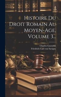 Produktbild: Histoire Du Droit Romain Au Moyen-age, Volume 3...