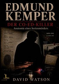Produktbild: Edmund Kemper - DER CO-ED-KILLER - Anatomie eines Serienm&ouml;rders