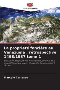 Produktbild: La propri&eacute;t&eacute; fonci&egrave;re au Venezuela : r&eacute;trospective 1498/1937 tome 1