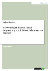 Produktbild: Wie vermeidet man die soziale Ausgrenzung von Sch&uuml;lern in heterogenen Klassen?