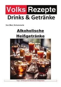 Produktbild: Volksrezepte Drinks und Getr&auml;nke / Volksrezepte Drinks und Getr&auml;nke - Alkoholische Hei&szlig;getr&auml;nke