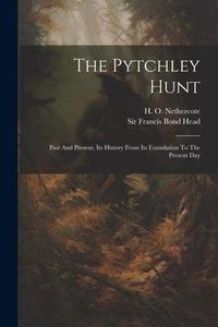 Produktbild: The Pytchley Hunt: Past And Present, Its History From Its Foundation To The Present Day
