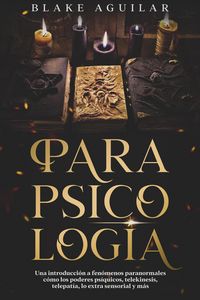 Produktbild: Parapsicolog&iacute;a: Una Introducci&oacute;n a Fen&oacute;menos Paranormales C&oacute;mo los Poderes Ps&iacute;quicos, Telekinesis, Telepat&iacute;a, lo Extra Sensorial y m&aacute;s