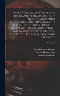 Produktbild: Early Voyages and Travels to Russia and Persia by Anthony Jenkinson and Other Englishmen, With Some Account of the First Intercourse of the English Wi