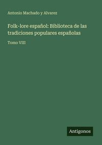 Produktbild: Folk-lore espa&ntilde;ol: Biblioteca de las tradiciones populares espa&ntilde;olas