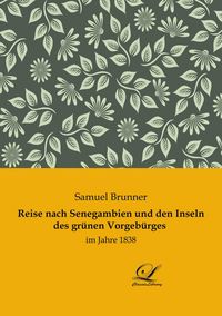 Produktbild: Reise nach Senegambien und den Inseln des gr&uuml;nen Vorgeb&uuml;rges